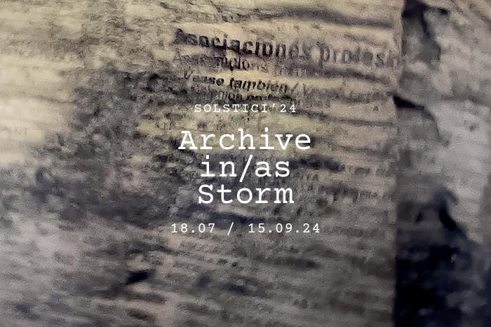 Archive in/as Storm. Solstici 2024