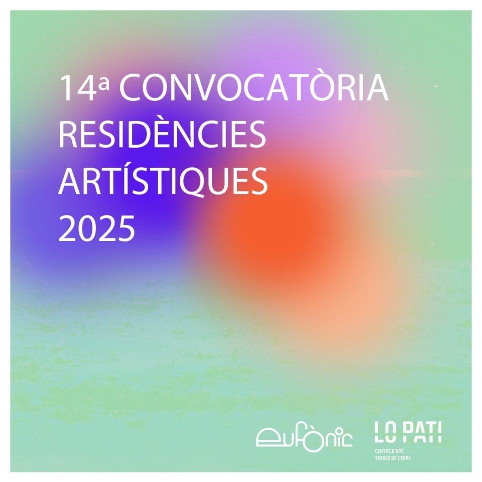 Opne Call: Eufònic / Lo Pati Creative Residencies 2025