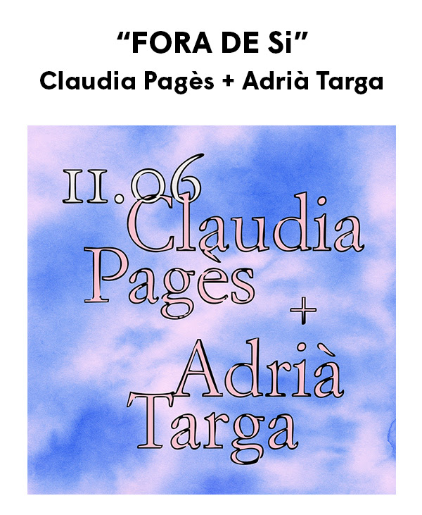 Fora de si: Claudia Pagès + Adrià Targa