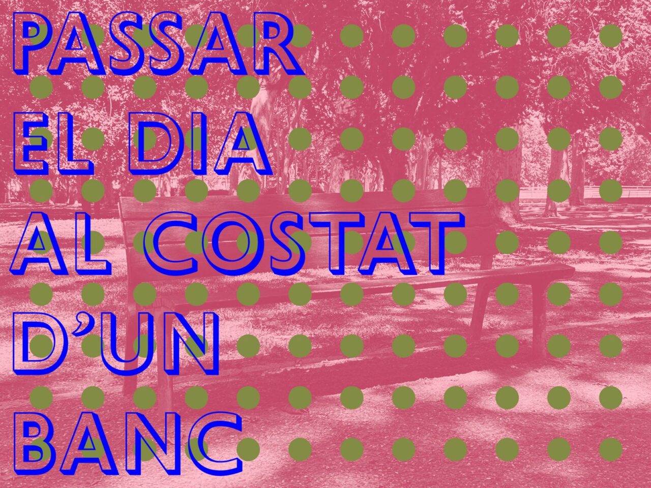 PASSAR EL DIA AL COSTAT D’UN BANC