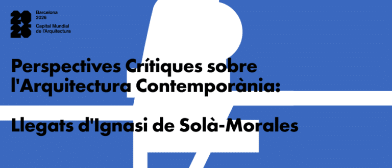 Perspectives Crítiques sobre l’Arquitectura Contemporània: Llegats d’Ignasi de Solà-Morales