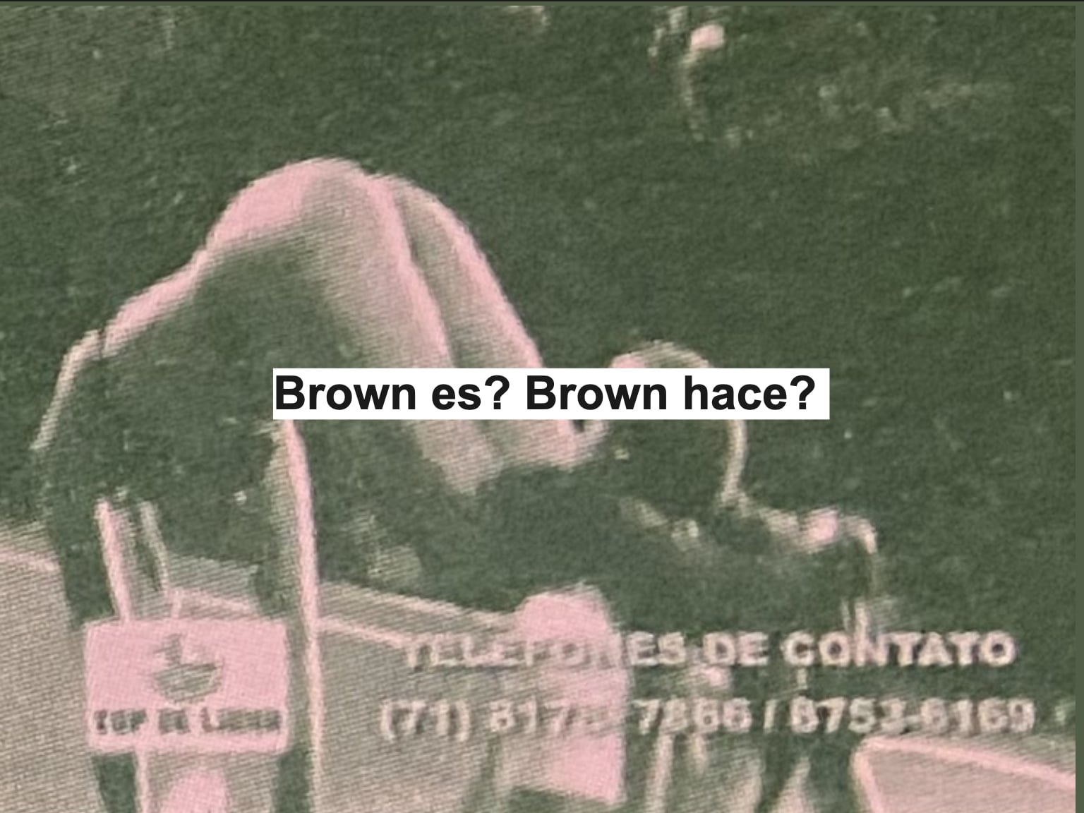 Brown es? Brown hace?